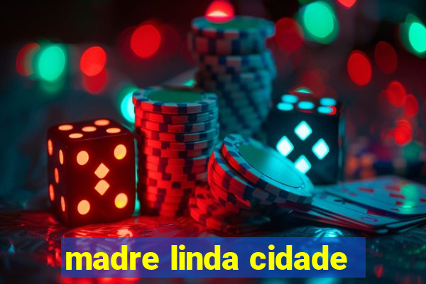 madre linda cidade